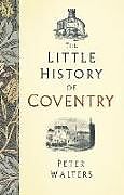 Livre Relié The Little History of Coventry de Peter Walters