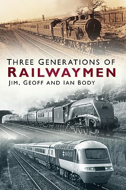 eBook (epub) Three Generations of Railwaymen de Jim Body, Geoff Body, Ian Body