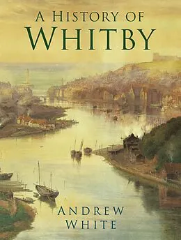 E-Book (epub) A History of Whitby von Andrew White
