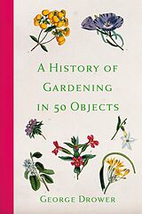 E-Book (epub) A History of Gardening in 50 Objects von George Drower