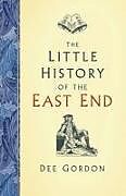 Livre Relié The Little History of the East End de Dee Gordon