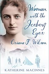 eBook (epub) Woman with the Iceberg Eyes: Oriana F. Wilson de Katherine MacInnes