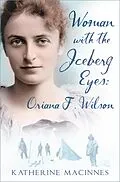 E-Book (epub) Woman with the Iceberg Eyes: Oriana F. Wilson von Katherine MacInnes