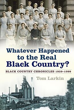 eBook (epub) Whatever Happened to the Real Black Country? de Tom Larkin