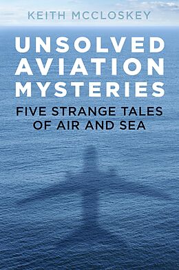 eBook (epub) Unsolved Aviation Mysteries de Keith Mccloskey