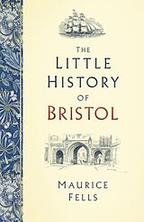 eBook (epub) The Little History of Bristol de Maurice Fells