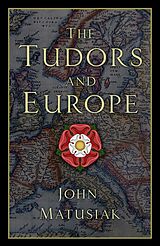 eBook (epub) The Tudors and Europe de John Matusiak