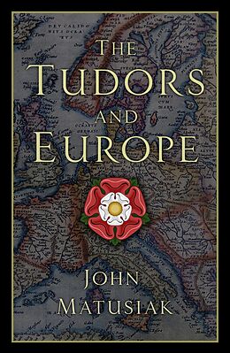 eBook (epub) The Tudors and Europe de John Matusiak