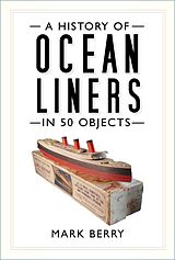 eBook (epub) A History of Ocean Liners in 50 Objects de Mark Berry