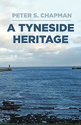 eBook (epub) A Tyneside Heritage de Peter S. Chapman