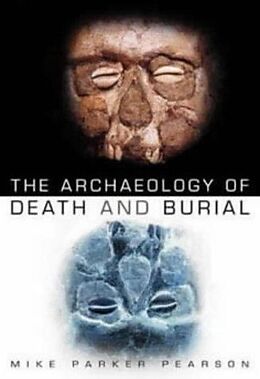 E-Book (epub) The Archaeology of Death and Burial von Mike Parker Pearson