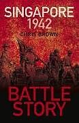 Couverture cartonnée Battle Story: Singapore 1942 de Dr Chris Brown