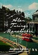 Couverture cartonnée Alan Turing's Manchester de Jonathan Swinton