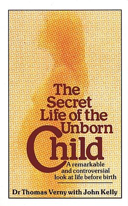 Poche format B The Secret Life of the Unborn Child von Thomas; Kelly, John Verny