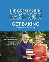 Fester Einband The Great British Bake Off: Get Baking for Friends and Family von The The Bake Off Team