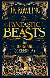 Couverture cartonnée Fantastic Beasts and Where to Find Them. The Original Screenplay de Joanne K. Rowling