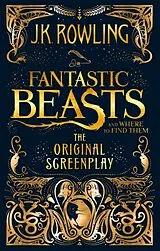 Kartonierter Einband Fantastic Beasts and Where to Find Them. The Original Screenplay von Joanne K. Rowling