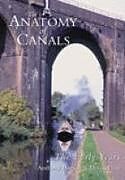 Kartonierter Einband The Anatomy of Canals Volume 1 von Anthony Burton, Derek Pratt