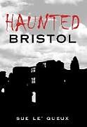 Couverture cartonnée Haunted Bristol de Sue Le'Queux