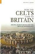 Couverture cartonnée How the Celts Came to Britain de Michael A Morse