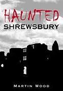 Kartonierter Einband Haunted Shrewsbury von Martin Wood