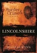 Couverture cartonnée Murder and Crime Lincolnshire de Douglas Wynn