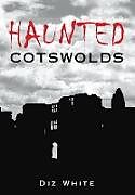 Couverture cartonnée Haunted Cotswolds de Diz White