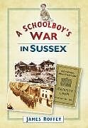 Couverture cartonnée A Schoolboy's War in Sussex de James Roffey