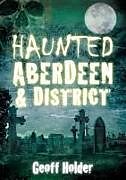 Couverture cartonnée Haunted Aberdeen and District de Geoff Holder