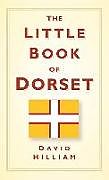 Fester Einband The Little Book of Dorset von David Hilliam