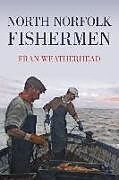 Kartonierter Einband North Norfolk Fishermen von Fran Weatherhead