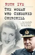 E-Book (epub) The Woman Who Censored Churchill von Ruth Ive