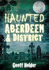 eBook (epub) Haunted Aberdeen and District de Geoff Holder