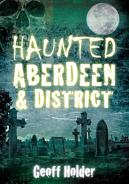 eBook (epub) Haunted Aberdeen and District de Geoff Holder