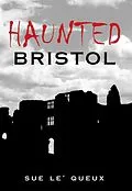 E-Book (epub) Haunted Bristol von Sue Le'Queux
