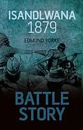 E-Book (epub) Battle Story: Isandlwana 1879 von Edmund Yorke