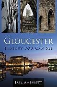 Kartonierter Einband Gloucester: History You Can See von D G Amphlett