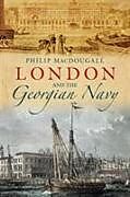 Couverture cartonnée London and the Georgian Navy de Philip MacDougall