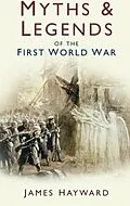 E-Book (epub) Myths and Legends of the First World War von James Hayward