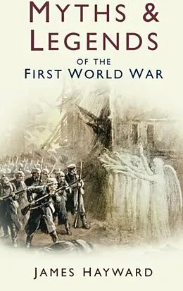 E-Book (epub) Myths and Legends of the First World War von James Hayward