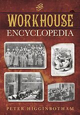 eBook (epub) The Workhouse Encyclopedia de Peter Higginbotham