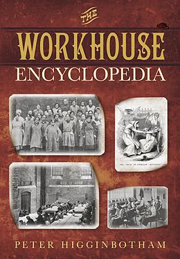 eBook (epub) The Workhouse Encyclopedia de Peter Higginbotham