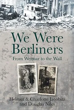 E-Book (epub) We Were Berliners von Helmut Jacobitz, Charlotte Jacobitz, Douglas Niles