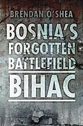 E-Book (epub) Bosnia's Forgotten Battlefield: Bihac von Brendan O'Shea