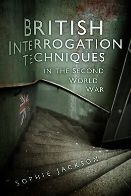 eBook (epub) British Interrogation Techniques in the Second World War de Sophie Jackson