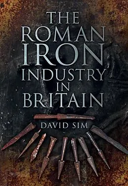 E-Book (epub) The Roman Iron Industry in Britain von David Sim