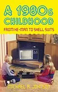 E-Book (epub) A 1980s Childhood von Michael A Johnson