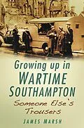 E-Book (epub) Growing Up in Wartime Southampton: Someone Else's Trousers von James Marsh