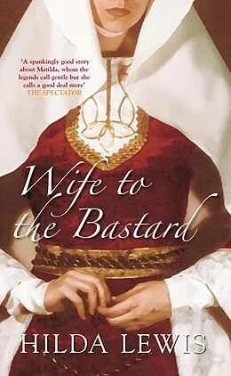 E-Book (epub) Wife to the Bastard von Hilda Lewis