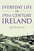 E-Book (epub) Everyday Life in 19th Century Ireland von Ian Maxwell